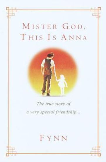Mister God, This Is Anna: Mister God, This Is Anna: The True Story of a Very Special Friendship