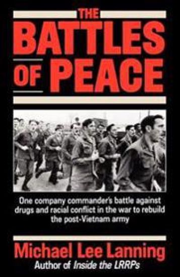 The Battles of Peace: One Company Commander's Battle Against Drugs and Racial Conflict in the War to Rebuild the Post-Vietnam Army