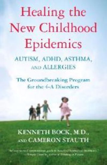 Healing the New Childhood Epidemics: Autism, Adhd, Asthma, and Allergies: The Groundbreaking Program for the 4-A Disorders
