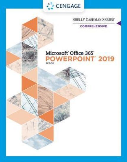 Shelly Cashman SeriesÂ® MicrosoftÂ® Office 365Â® & PowerPointÂ® 2019 Comprehensive