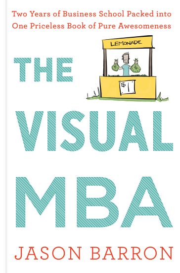 Visual MBA: Two Years of Business School Packed Into One Priceless Book of Pure Awesomeness