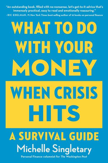 What to Do with Your Money When Crisis Hits: A Survival Guide