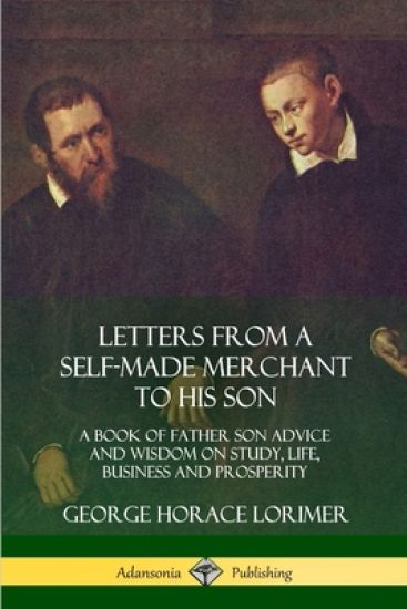 Letters from a Self-Made Merchant to His Son