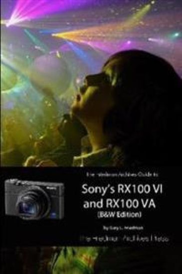 The Friedman Archives Guide to Sony's RX100 VI and RX100 VA (B&W Edition)