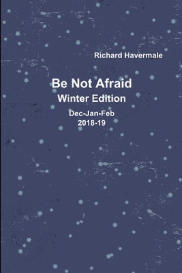 Be Not Afraid-Winter Edition Dec/Jan/Feb 2018-19
