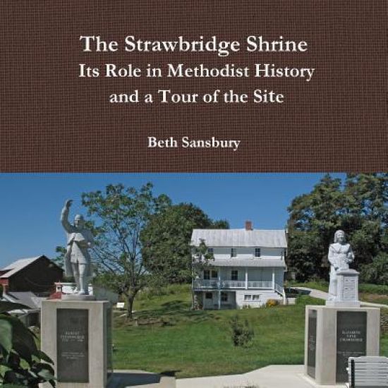 The Strawbridge Shrine: Its Role in Methodist History and a Tour of the Site