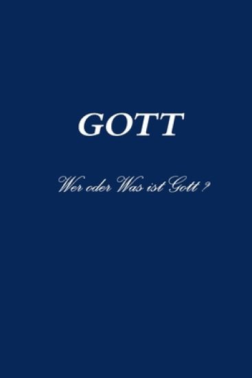GOTT   Wer oder Was ist Gott ?