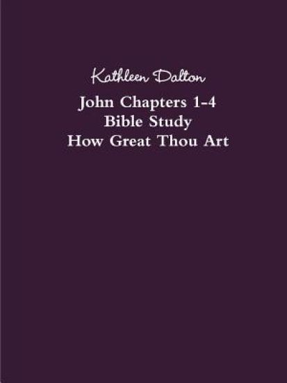 John Chapters 1-4 Bible Study How Great Thou Art