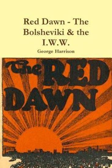 Red Dawn - The Bolsheviki & the I.W.W.