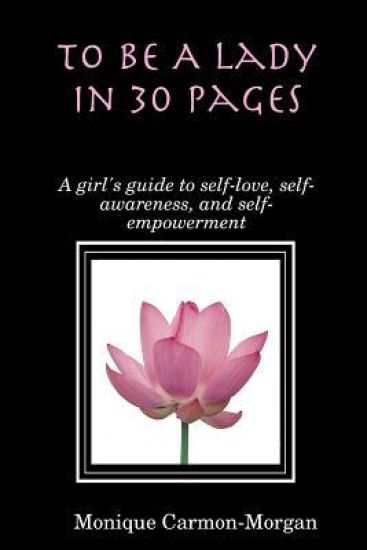 To Be A Lady In 30 Pages; A girl's guide to self-love, self-awareness, and self empowerment