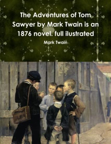 The Adventures of Tom Sawyer by Mark Twain is an 1876 novel. full ilustrated