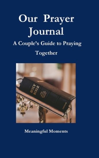 Our  Prayer Journal  A Couple’s Guide to Praying Together