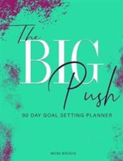 The Big Push: 90 Day Goal Setting Planner