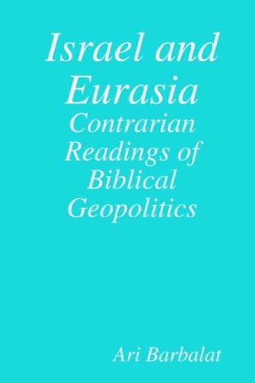 Israel and Eurasia: Contrarian Readings of Biblical Geopolitics