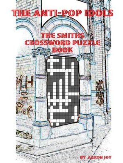 The Anti-Pop Idols: The Smiths Crossword Puzzle Book