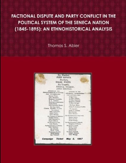 FACTIONAL DISPUTE AND PARTY CONFLICT IN THE POLITICAL SYSTEM OF THE SENECA NATION (1845-1895): AN ETHNOHISTORICAL ANALYSIS