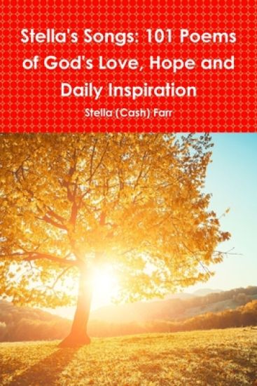 Stella's Songs: 101 Poems of God's Love, Hope and Daily Inspiration