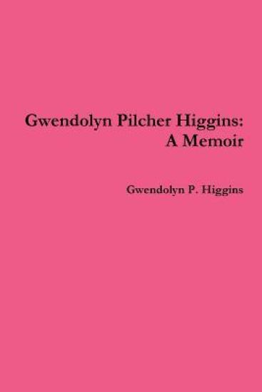 Gwendolyn Pilcher Higgins: A Memoir
