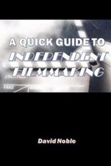 A Quick Guide to Independent Filmmaking