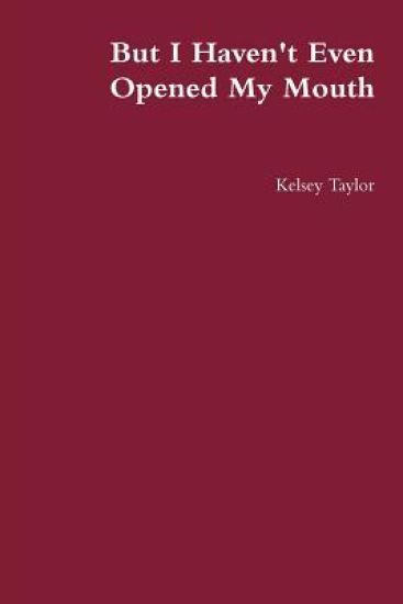 But I Haven't Even Opened My Mouth