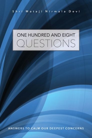 One Hundred and Eight Questions: Answers to Calm Our Deepest Concerns