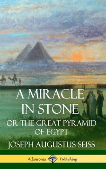 A Miracle in Stone: Or the Great Pyramid of Egypt (Hardcover)