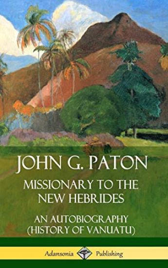 John G. Paton, Missionary to the New Hebrides: An Autobiography (History of Vanuatu) (Hardcover)