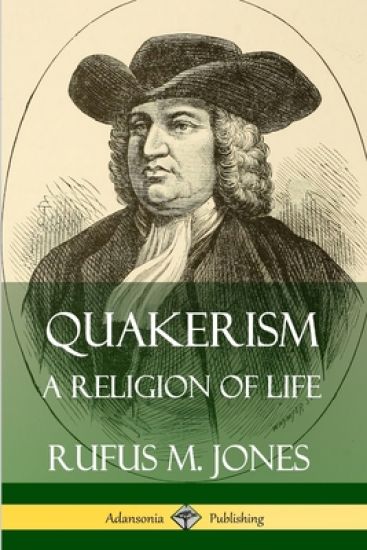 Quakerism: A Religion of Life