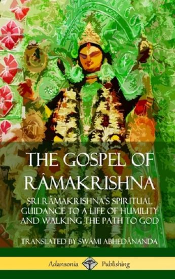 The Gospel of Ra^makrishna: Sri Ra^makrishna’s Spiritual Guidance to a Life of Humility and Walking the Path to God (Hardcover)