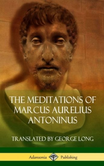 The Meditations of Marcus Aurelius Antoninus (Hardcover)