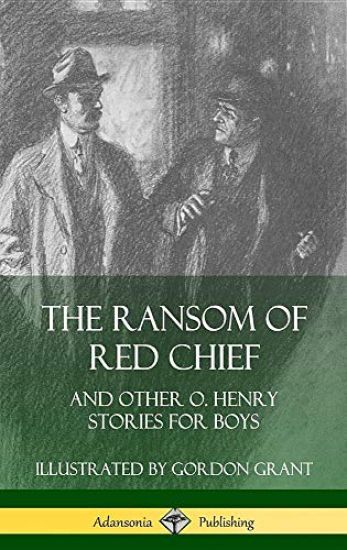 The Ransom of Red Chief: And Other O. Henry Stories for Boys (Hardcover)
