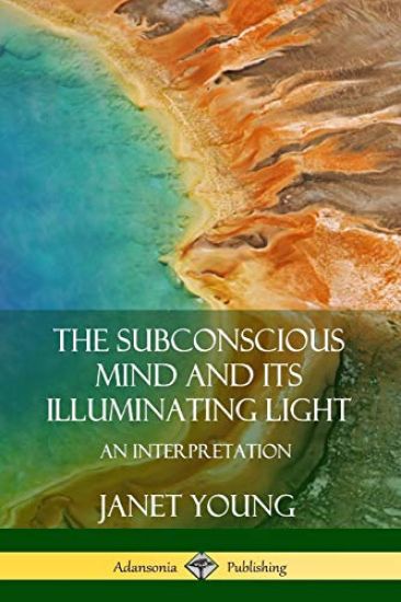 The Subconscious Mind and Its Illuminating Light: An Interpretation