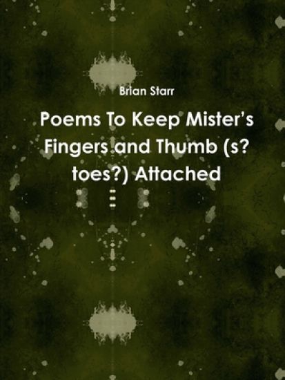 Poems To Keep Mister’s Fingers and Thumb (s? toes?) Attached