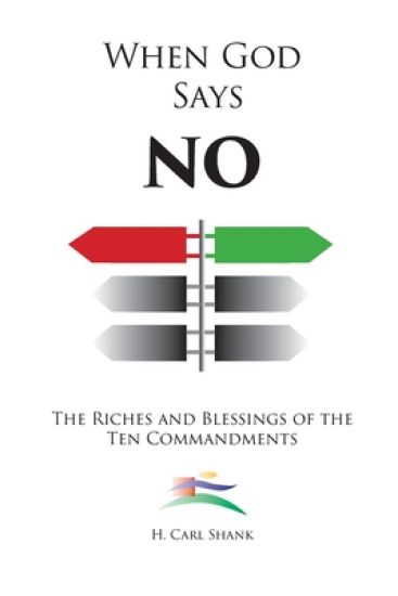 When God Says No: The Riches and Blessings of the Ten Commandments