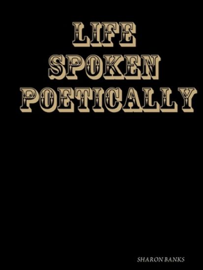 LIFE  SPOKEN POETICALLY 2