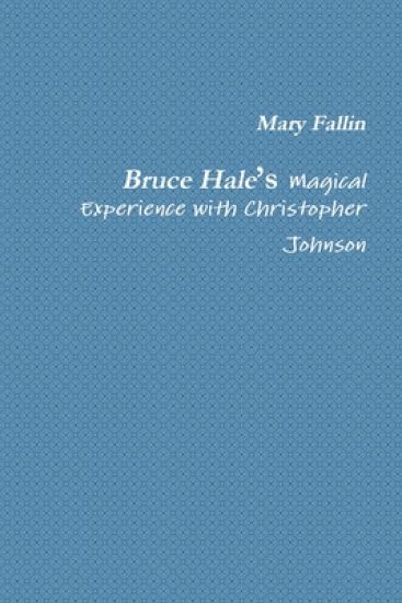 Bruce Hale’s Magical Experience with Christopher Johnson