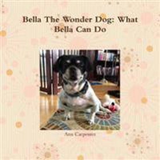 Bella the Wonder Dog:  What Bella Can Do!