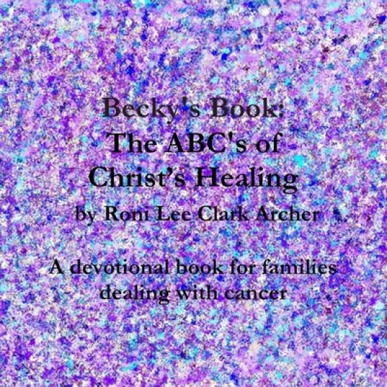 Becky's Book: The ABC's of Christ's Healing