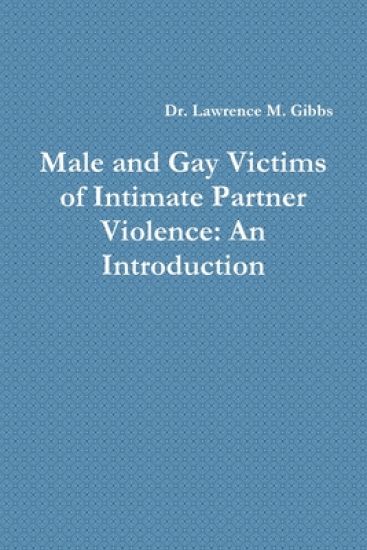 Male and Gay Victims of Intimate Partner Violence: An Introduction