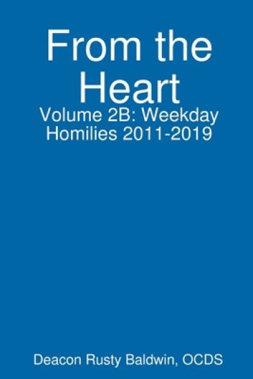 From the Heart Volume 2B: Weekday Homilies 2011-2019