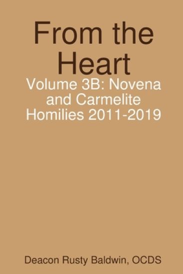 From the Heart Volume 3B: Novena and Carmelite Homilies 2011-2019