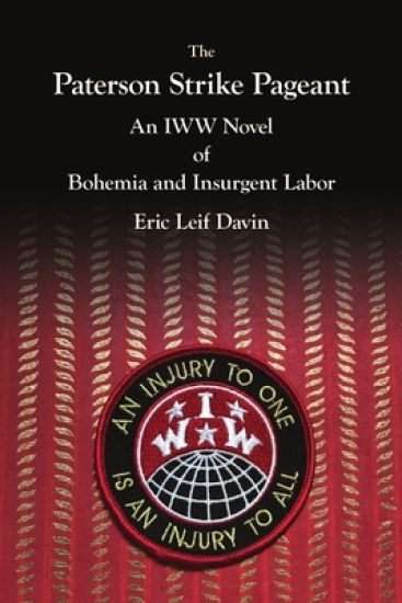 The Paterson Strike Pageant: An IWW Novel of Bohemia and Insurgent Labor