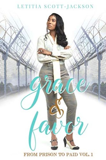 Grace & Favor: From Prison to Paid Vol. I