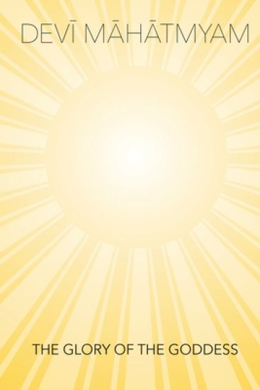 Devi Mahatmyam – the Glory of the Goddess