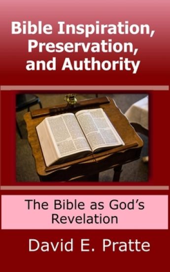 Bible Inspiration, Preservation, and Authority: The Bible as God’s Revelation