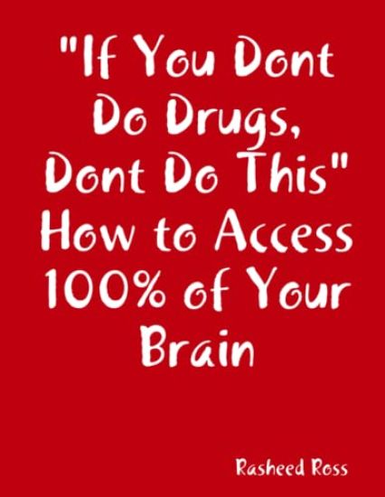 "If You Dont Do Drugs, Dont Do This" How to Access 100% of Your Brain