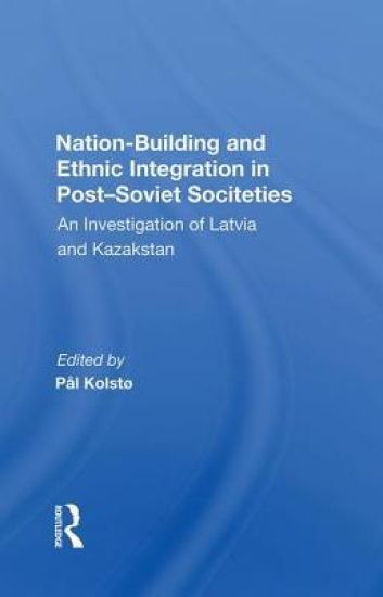 Nation Building And Ethnic Integration In Post-soviet Societies
