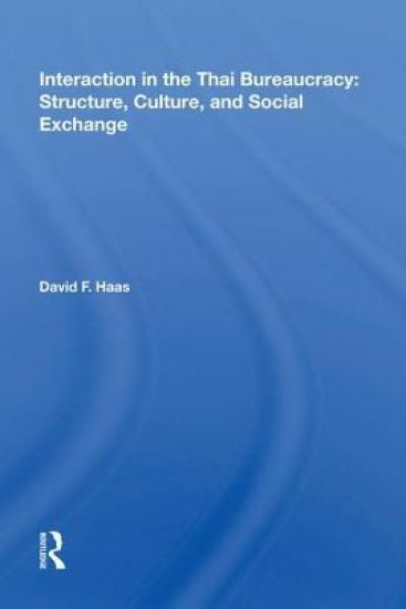 Interaction in the Thai Bureaucracy: Structure, Culture, and Social Exchange