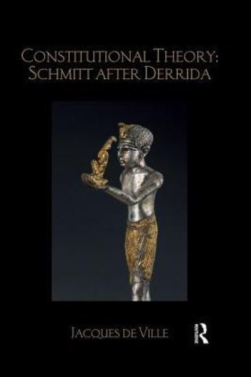 Constitutional Theory: Schmitt after Derrida