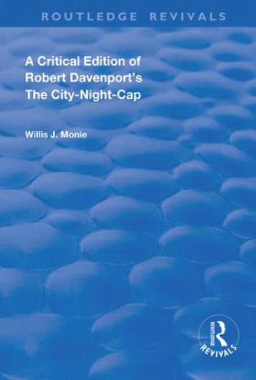 A Critical Edition of Robert Davenport's The City Night-Cap